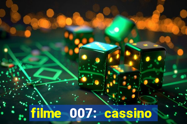 filme 007: cassino royale completo dublado